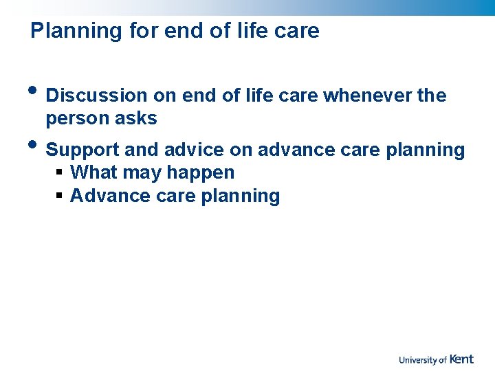 Planning for end of life care • Discussion on end of life care whenever