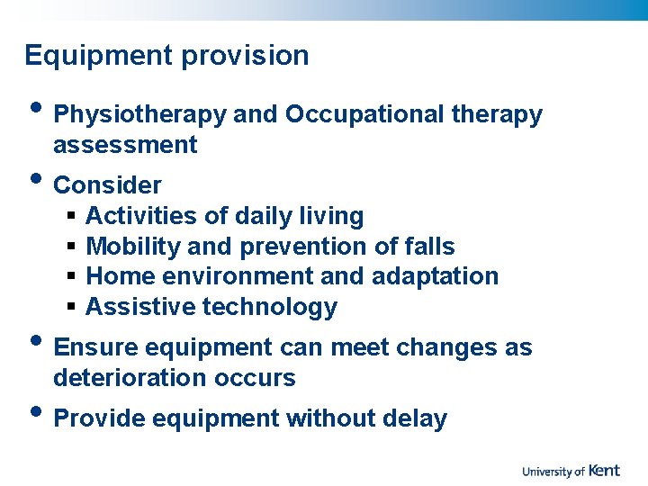 Equipment provision • Physiotherapy and Occupational therapy assessment • Consider § § Activities of