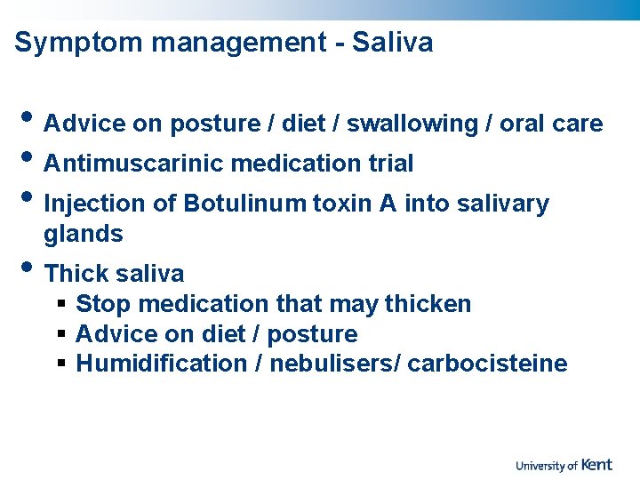 Symptom management - Saliva • Advice on posture / diet / swallowing / oral