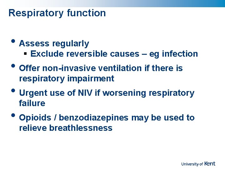 Respiratory function • Assess regularly § Exclude reversible causes – eg infection • Offer