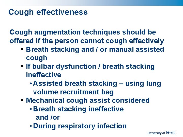Cough effectiveness Cough augmentation techniques should be offered if the person cannot cough effectively