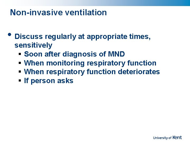 Non-invasive ventilation • Discuss regularly at appropriate times, sensitively § Soon after diagnosis of