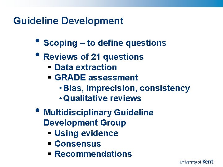 Guideline Development • Scoping – to define questions • Reviews of 21 questions §