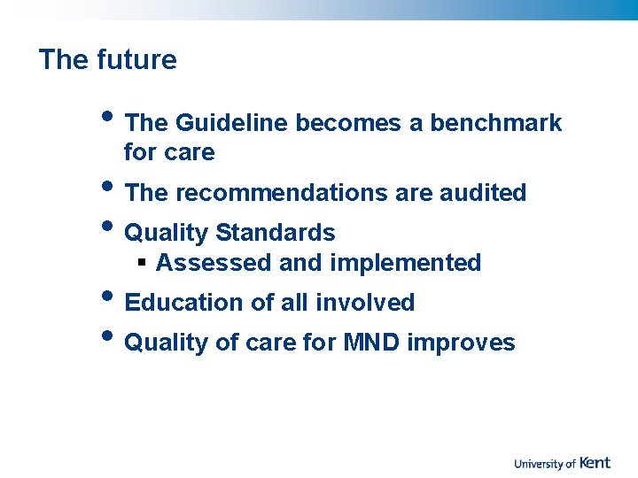 The future • The Guideline becomes a benchmark for care • The recommendations are