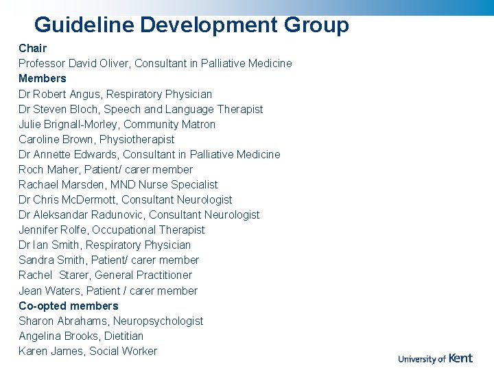 Guideline Development Group Chair Professor David Oliver, Consultant in Palliative Medicine Members Dr Robert