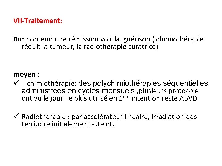 VII-Traitement: But : obtenir une rémission voir la guérison ( chimiothérapie réduit la tumeur,
