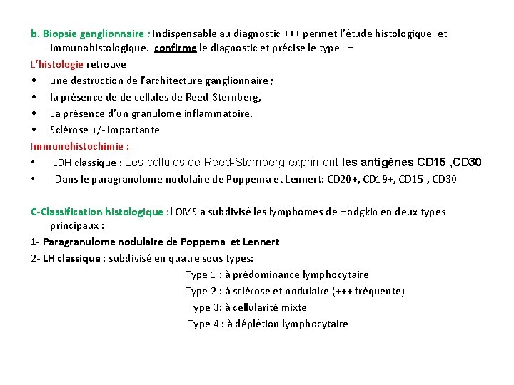 b. Biopsie ganglionnaire : Indispensable au diagnostic +++ permet l’étude histologique et immunohistologique. confirme