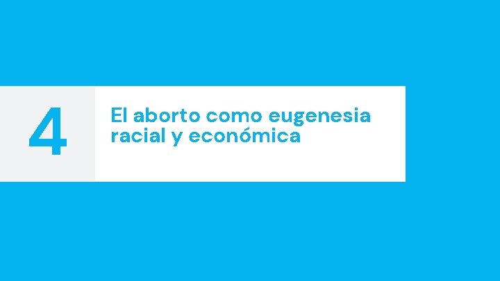 4 El aborto como eugenesia racial y económica 