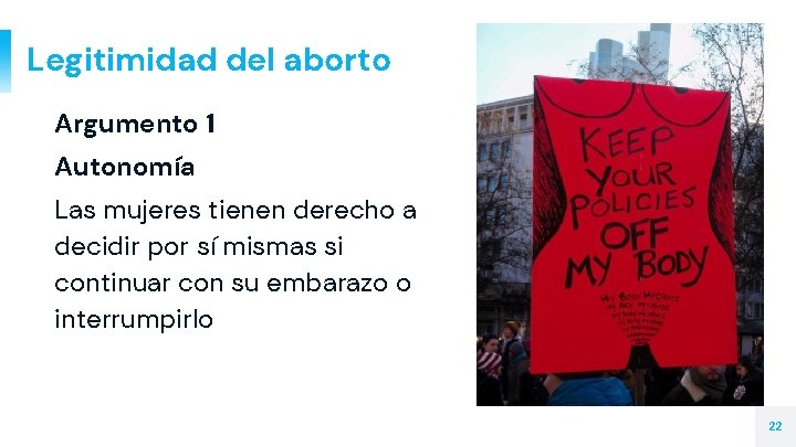 Legitimidad del aborto Argumento 1 Autonomía Las mujeres tienen derecho a decidir por sí