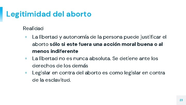 Legitimidad del aborto Realidad ▫ ▫ ▫ La libertad y autonomía de la persona