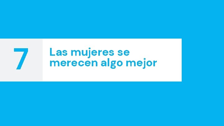 7 Las mujeres se merecen algo mejor 