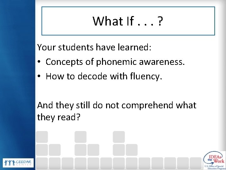 What If. . . ? Your students have learned: • Concepts of phonemic awareness.