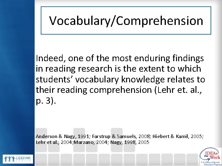 Vocabulary/Comprehension Indeed, one of the most enduring findings in reading research is the extent