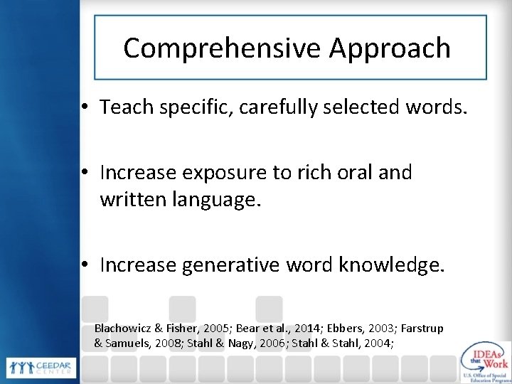 Comprehensive Approach • Teach specific, carefully selected words. • Increase exposure to rich oral