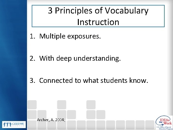 3 Principles of Vocabulary Instruction 1. Multiple exposures. 2. With deep understanding. 3. Connected