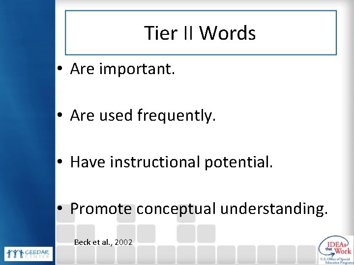 Tier II Words • Are important. • Are used frequently. • Have instructional potential.