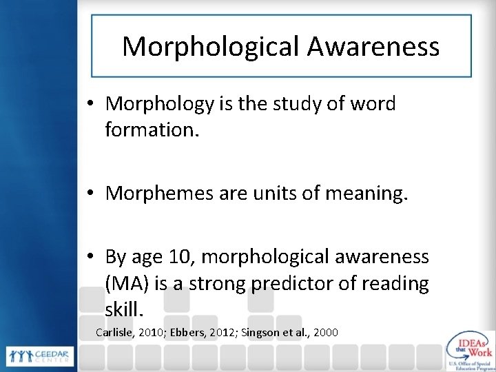 Morphological Awareness • Morphology is the study of word formation. • Morphemes are units