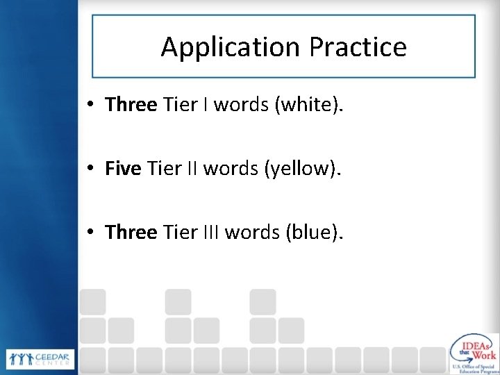 Application Practice • Three Tier I words (white). • Five Tier II words (yellow).