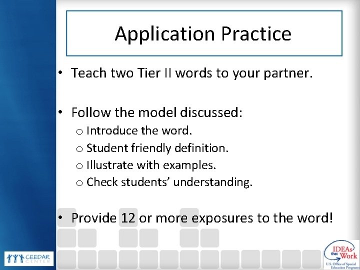 Application Practice • Teach two Tier II words to your partner. • Follow the