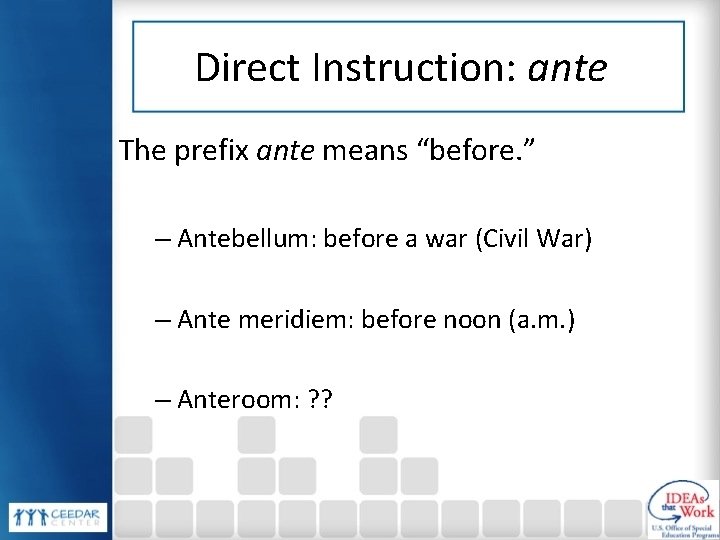 Direct Instruction: ante The prefix ante means “before. ” – Antebellum: before a war