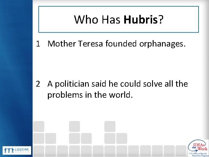 Who Has Hubris? 1 Mother Teresa founded orphanages. 2 A politician said he could