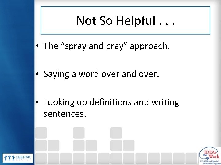 Not So Helpful. . . • The “spray and pray” approach. • Saying a