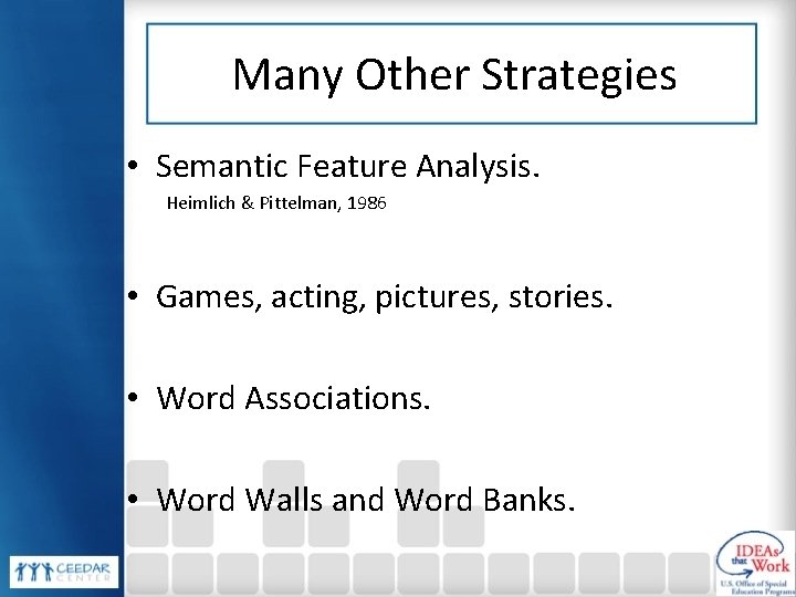 Many Other Strategies • Semantic Feature Analysis. Heimlich & Pittelman, 1986 • Games, acting,