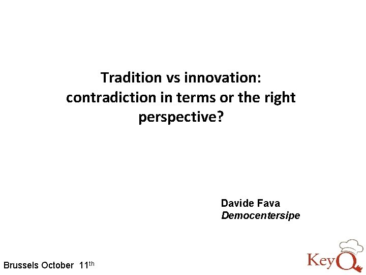 Tradition vs innovation: contradiction in terms or the right perspective? Davide Fava Democentersipe Brussels