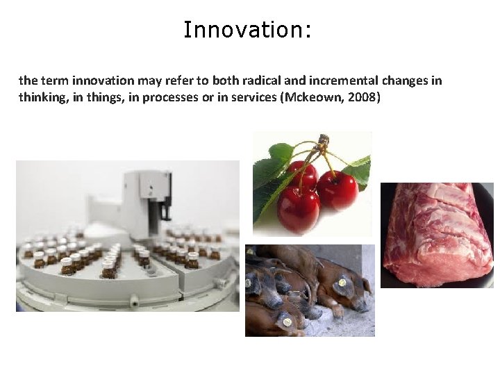 Innovation: the term innovation may refer to both radical and incremental changes in thinking,