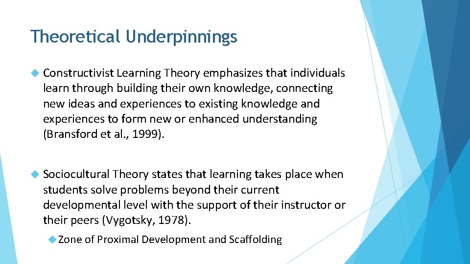 Theoretical Underpinnings Constructivist Learning Theory emphasizes that individuals learn through building their own knowledge,