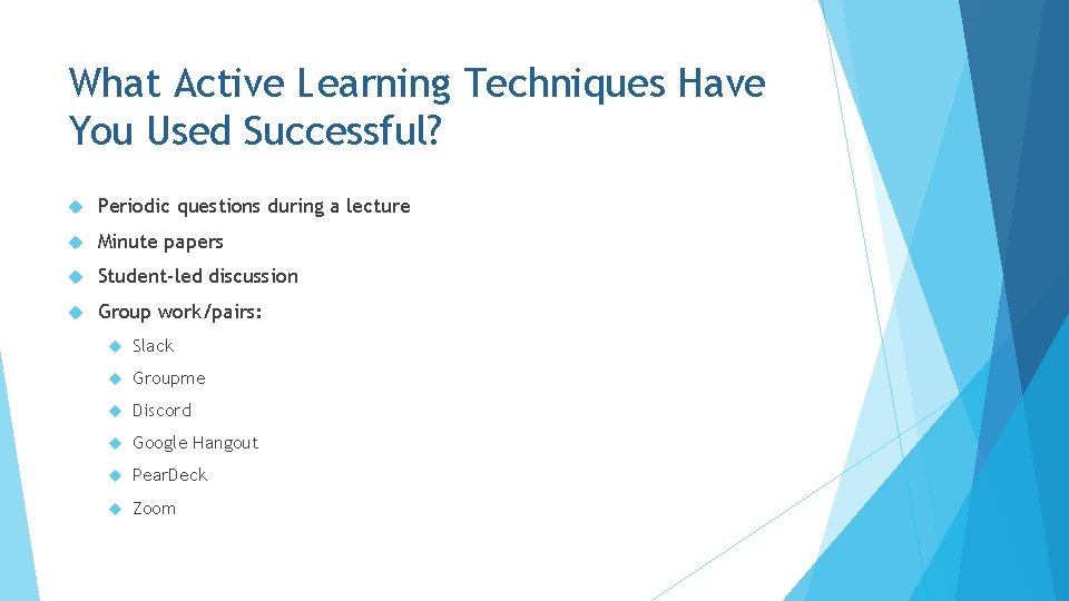 What Active Learning Techniques Have You Used Successful? Periodic questions during a lecture Minute