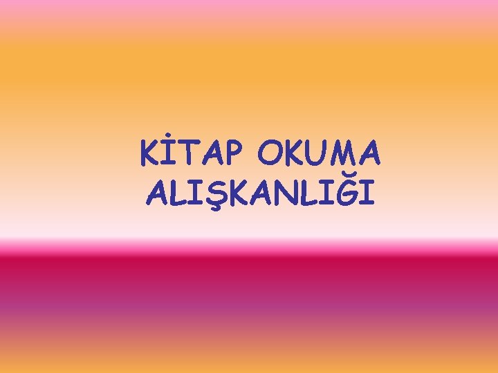 KİTAP OKUMA ALIŞKANLIĞI 