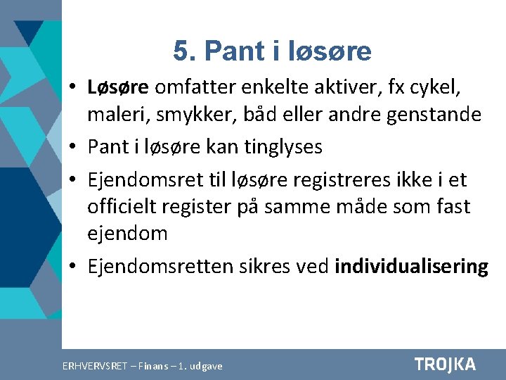 5. Pant i løsøre • Løsøre omfatter enkelte aktiver, fx cykel, maleri, smykker, båd