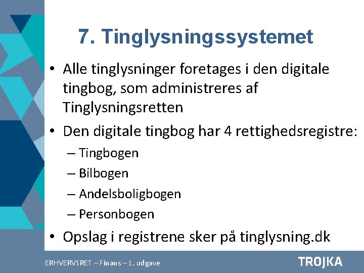 7. Tinglysningssystemet • Alle tinglysninger foretages i den digitale tingbog, som administreres af Tinglysningsretten