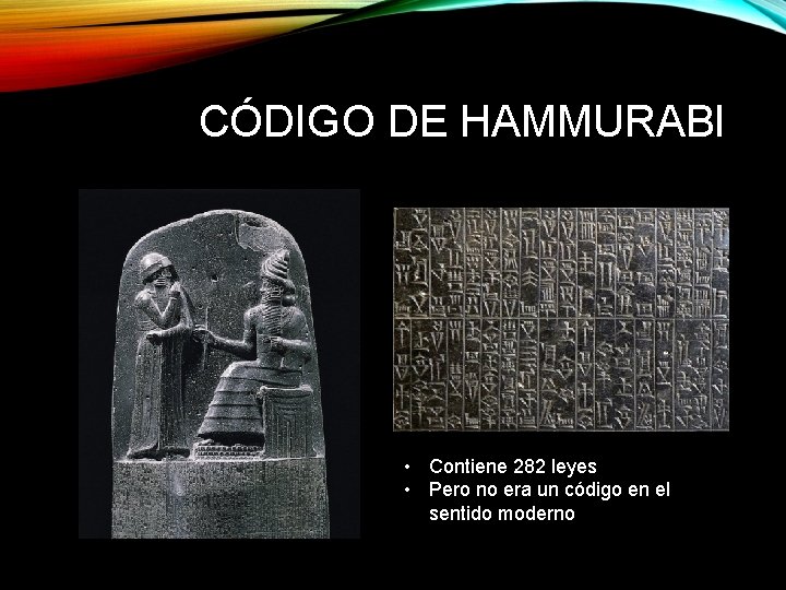 CÓDIGO DE HAMMURABI • Contiene 282 leyes • Pero no era un código en