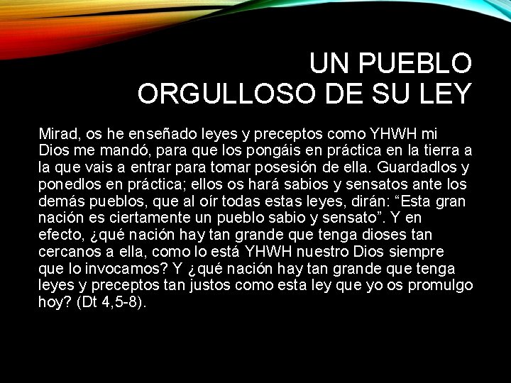 UN PUEBLO ORGULLOSO DE SU LEY Mirad, os he enseñado leyes y preceptos como