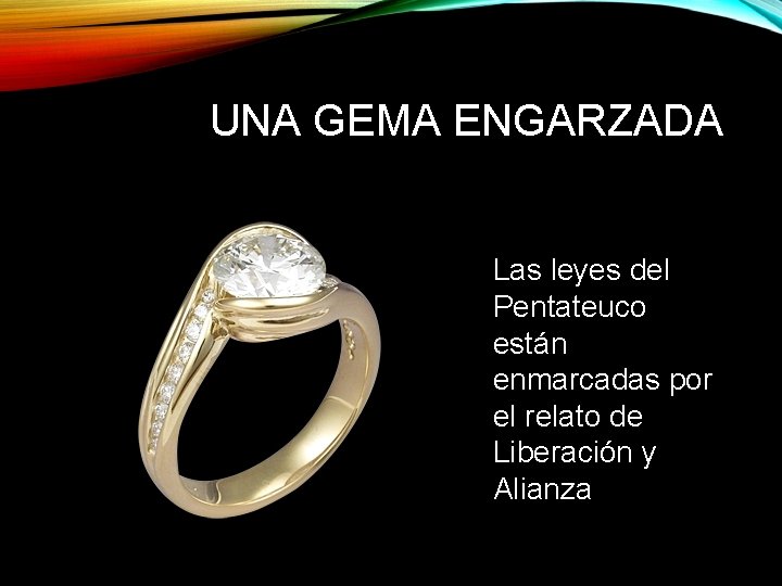UNA GEMA ENGARZADA Las leyes del Pentateuco están enmarcadas por el relato de Liberación