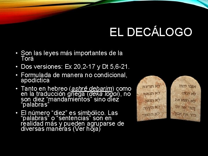 EL DECÁLOGO • Son las leyes más importantes de la Torá • Dos versiones: