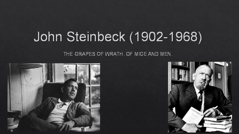 John Steinbeck (1902 -1968) THE GRAPES OF WRATH. OF MICE AND MEN. 