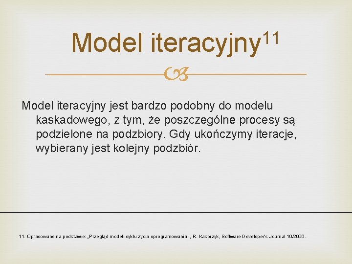 Model 11 iteracyjny Model iteracyjny jest bardzo podobny do modelu kaskadowego, z tym, że