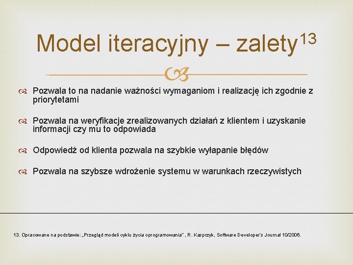 Model iteracyjny – 13 zalety Pozwala to na nadanie ważności wymaganiom i realizację ich