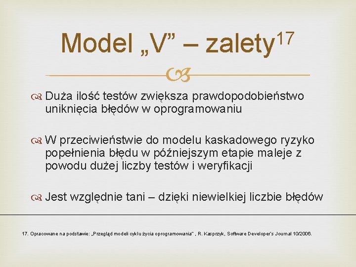 Model „V” – 17 zalety Duża ilość testów zwiększa prawdopodobieństwo uniknięcia błędów w oprogramowaniu