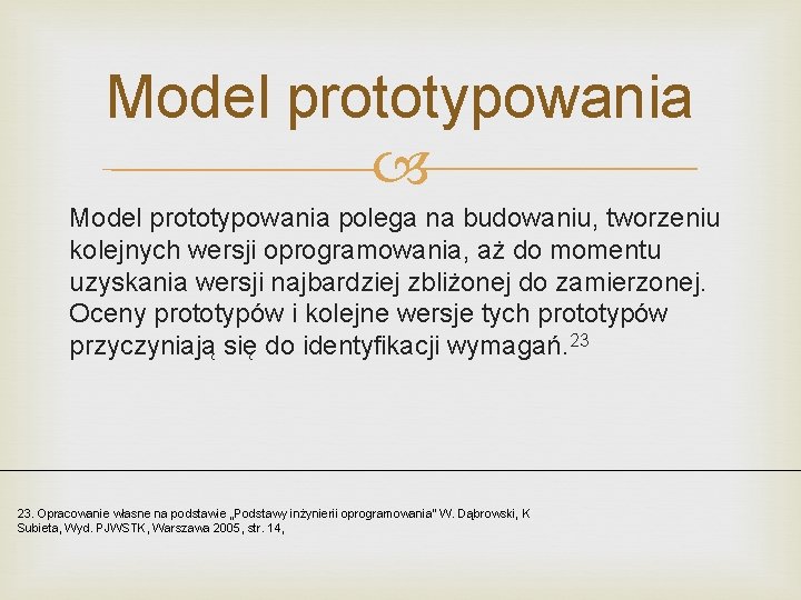 Model prototypowania polega na budowaniu, tworzeniu kolejnych wersji oprogramowania, aż do momentu uzyskania wersji