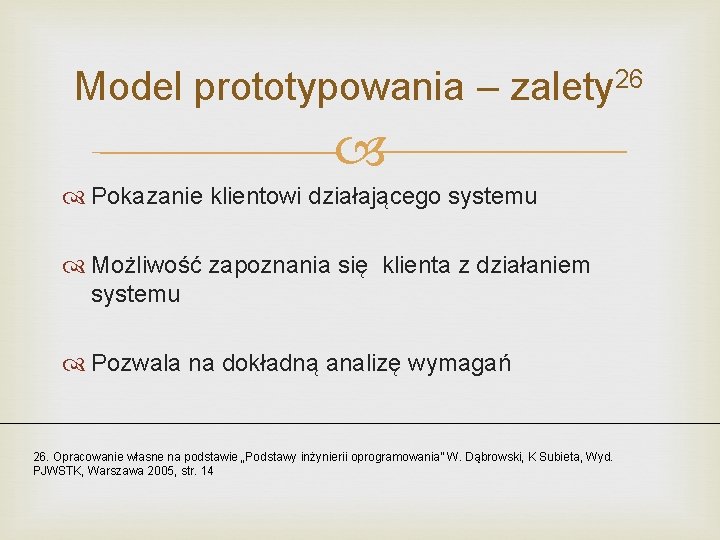 Model prototypowania – zalety 26 Pokazanie klientowi działającego systemu Możliwość zapoznania się klienta z