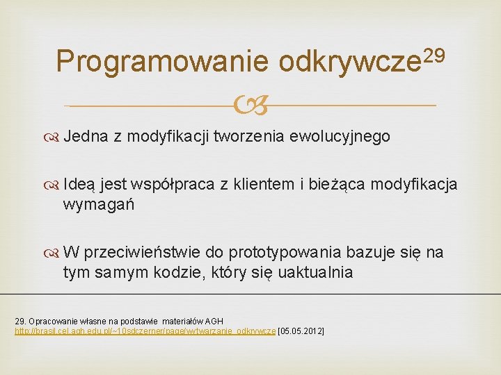 Programowanie odkrywcze 29 Jedna z modyfikacji tworzenia ewolucyjnego Ideą jest współpraca z klientem i