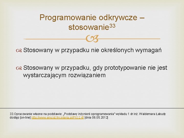 Programowanie odkrywcze – stosowanie 33 Stosowany w przypadku nie określonych wymagań Stosowany w przypadku,