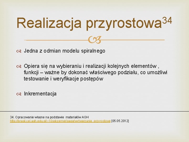 Realizacja 34 przyrostowa Jedna z odmian modelu spiralnego Opiera się na wybieraniu i realizacji