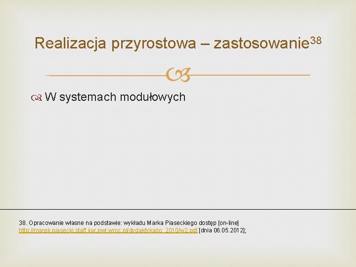 Realizacja przyrostowa – zastosowanie 38 W systemach modułowych 38. Opracowanie własne na podstawie: wykładu