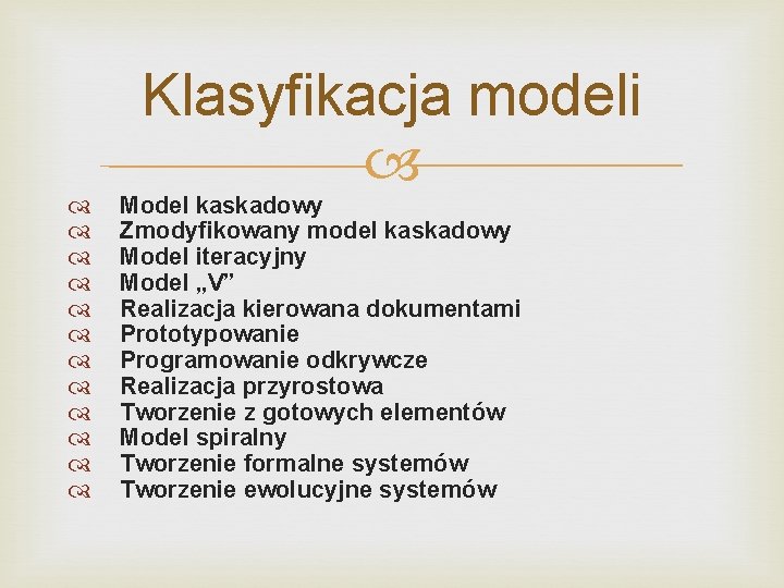  Klasyfikacja modeli Model kaskadowy Zmodyfikowany model kaskadowy Model iteracyjny Model „V” Realizacja kierowana