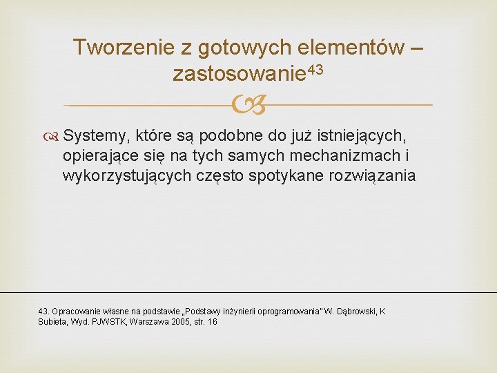 Tworzenie z gotowych elementów – zastosowanie 43 Systemy, które są podobne do już istniejących,